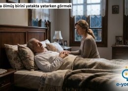 Rüyamda ölmüş birini yatakta yatarken gördüm ne anlama gelir?